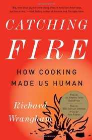 Catching Fire: How Cooking Made Us Human