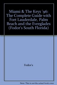 Miami & The Keys '96: The Complete Guide with Fort Lauderdale, Palm Beach and the Everglades (Fodor's South Florida)