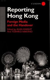 Reporting Hong Kong: Foreign Media and the Handover (ConsumAsian Series)