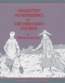 Neglected Murderesses And the Deranged Cousins by Edward Gorey 2006 Calendar