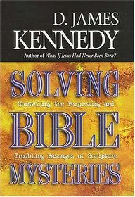 Solving Bible Mysteries: Unraveling The Perplexing and Troubling Passages Of Scripture