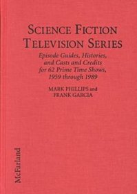 Science Fiction Television Series: Episode Guides, Histories, and Casts and Credits for 62 Prime Time Shows, 1959 Through 1989 (Science Fiction)