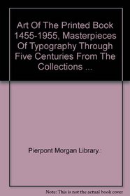 Art of the printed book, 1455-1955;: Masterpieces of typography through five centuries from the collections of the Pierpont Morgan Library