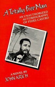 A Totally Free Man: Unauthorized Autobiography of Fidel Castro