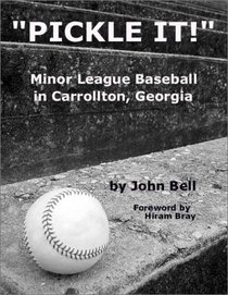 Pickle It!: Minor League Baseball of Carrollton, Georgia