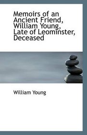 Memoirs of an Ancient Friend, William Young, Late of Leominster, Deceased