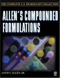 Allen's Compounded Formulations  : The Complete U.S. Pharmacist Collection