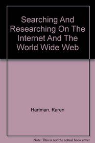 Searching And Researching On The Internet And The World Wide Web