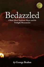 Bedazzled: A Book About Stephenie Meyer and the Twilight Phenomenon