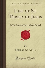 Life of St. Teresa of Jesus: Of the Order of Our Lady of Carmel (Forgotten Books)