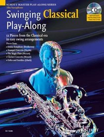 Swinging Classical Play-Along: 12 Pieces from the Classical Era in Easy Swing Arranegments Alto Sax Book/CD (Schott Master Play-Along Series)