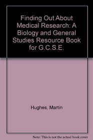 Finding Out About Medical Research: A Biology and General Studies Resource Book for G.C.S.E.