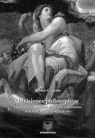 Divisiones Philosophiae. Clasificaciones espanolas de las ciencias en la Edad Media y el Siglo de Oro (Spanish and Spanish Edition)
