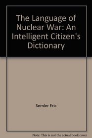 The Language of Nuclear War: An Intelligent Citizen's Dictionary