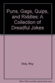 Puns, Gags, Quips, and Riddles: A Collection of Dreadful Jokes