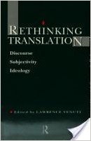 Rethinking Translation: Discourse, Subjectivity, Ideology