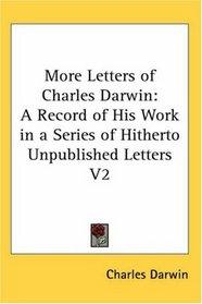 More Letters of Charles Darwin: A Record of His Work in a Series of Hitherto Unpublished Letters V2