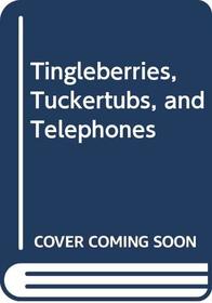 Tingleberries, Tuckertubs, and Telephones