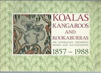 KOALAS, KANGAROOS AND KOOKABURRAS - 200 AUSTRALIAN CHILDREN'S BOOKS AND ILLUSTRATIONS 1857 - 1988