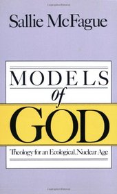 Models of God: Theology for an Ecological, Nuclear Age