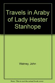Travels in Araby of Lady Hester Stanhope