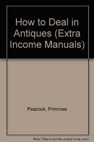 How to Deal in Antiques (Extra Income Manuals)