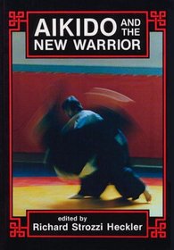 Aikido and the New Warrior (Io Series, No 35)