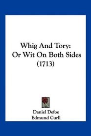 Whig And Tory: Or Wit On Both Sides (1713)