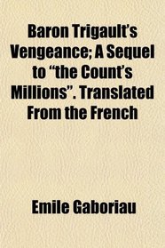 Baron Trigault's Vengeance; A Sequel to 
