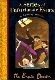 THE ERSATZ ELEVATOR ( A Series of Unfortunate Events, Book the Sixth))