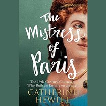 The Mistress of Paris: The 19th-Century Courtesan Who Built an Empire on a Secret