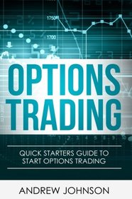 Options Trading: Quick Starters Guide To Options Trading (Quick Starters Guide To Trading) (Volume 3)