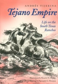 Tejano Empire: Life on the South Texas Ranchos (Clayton Wheat Williams Texas Life Series)