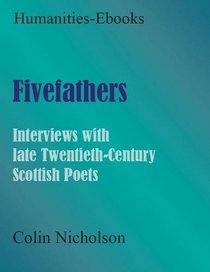 Fivefathers: Interviews with Late Twentieth-century Scottish Poets