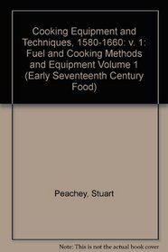 Cookery Techniques and Equipment 1580-1660: Fuel and Cooking Methods and Equipment