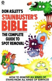 Don Aslett's STAINBUSTER'S BIBLE The Complete Guide To Spot Removal, How To Remove All Kinds Of Stains From All Kinds Of Surfaces