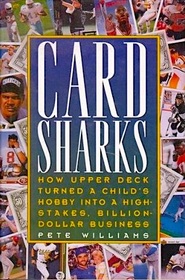 Card Sharks: How Upper Deck Turned a Child's Hobby into a High-Stakes, Billion-Dollar Business