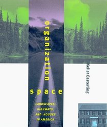 Organization Space: Landscapes, Highways, and Houses in America