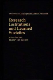 Research Institutions and Learned Societies: (The Greenwood Encyclopedia of American Institutions)