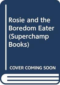 Rosie and the Boredom Eater (Superchamp Books)