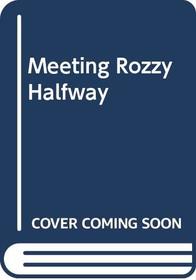 Meeting Rozzy Halfway