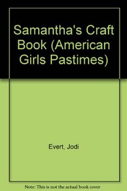 Samantha's Craft Book (American Girls Pastimes)