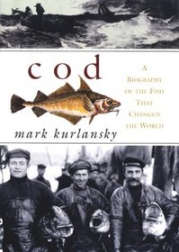 Cod, A Biography of the Fish That Changed the World - 1997 publication