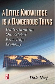 A Little Knowledge Is a Dangerous Thing : Understanding Our Global Knowledge Economy