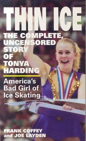 Thin Ice: The Complete, Uncensored Story of Tonya Harding