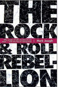 The Rock  Roll Rebellion: Why People of Faith Abandoned Rock Music and Why They're Coming Back