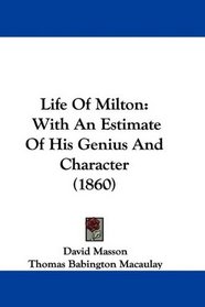Life Of Milton: With An Estimate Of His Genius And Character (1860)