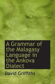 A Grammar of the Malagasy Language in the Ankova Dialect