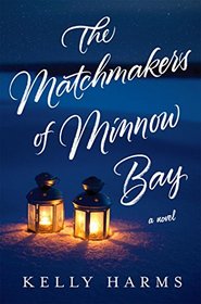 The Matchmakers of Minnow Bay: A Novel