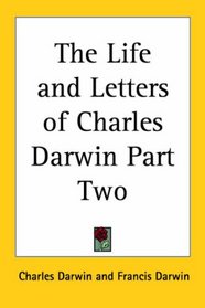 The Life and Letters of Charles Darwin Part Two